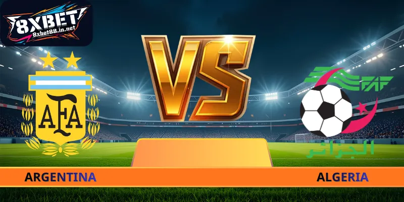 Argentina - Algeria - Trận Cầu Đỉnh Cao Liên Lục Địa