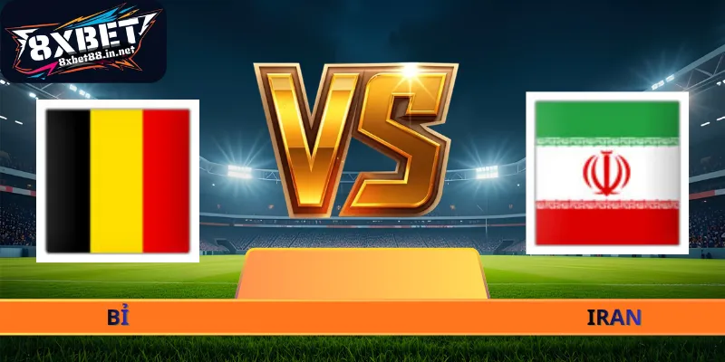 Nhận Định Bỉ - Iran - 02h00 Ngày 22/06 World Cup 2026