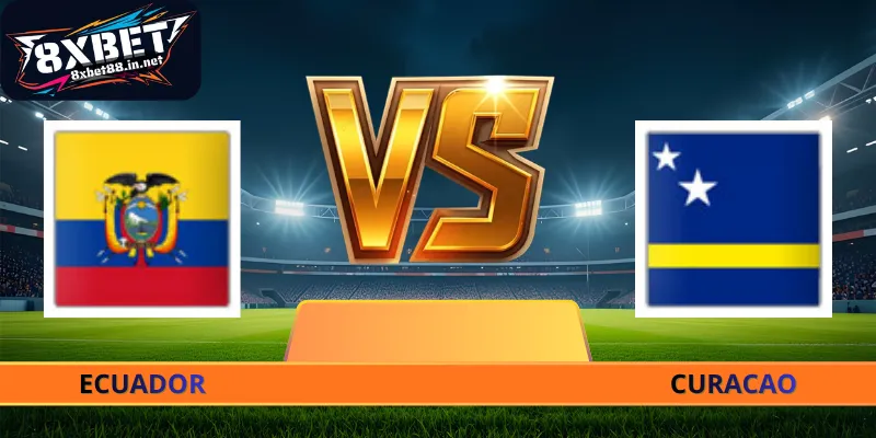 Nhận Định Ecuador - Curacao - 07h00 Ngày 21/06 World Cup 2026