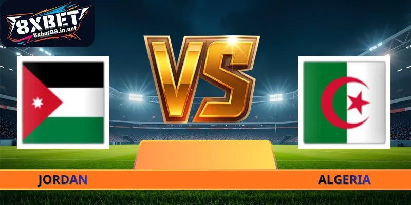 Nhận Định Jordan - Algeria - 10h00 Ngày 23/06 World Cup 2026