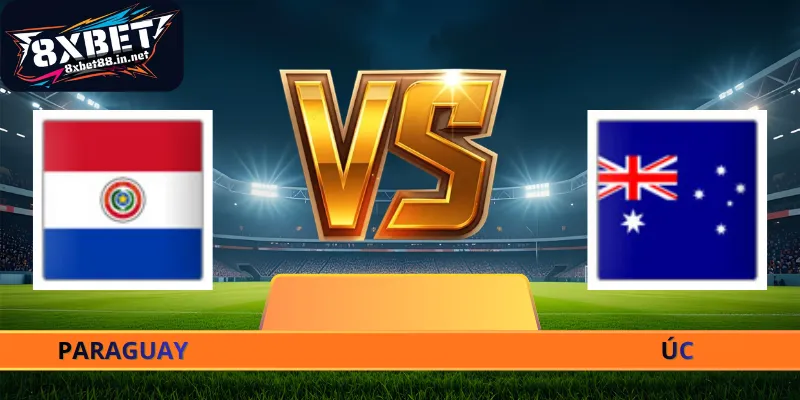 Nhận Định Paraguay - Úc - 09h00 Ngày 26/06 World Cup 2026