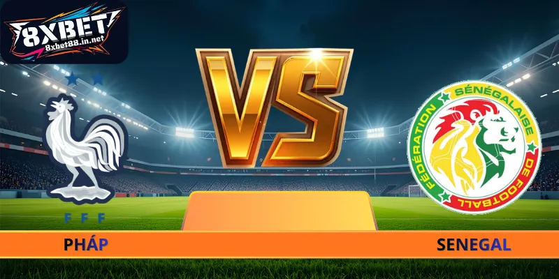 Pháp - Senegal Về Những Diễn Biến Bóng Đá Kịch Tính