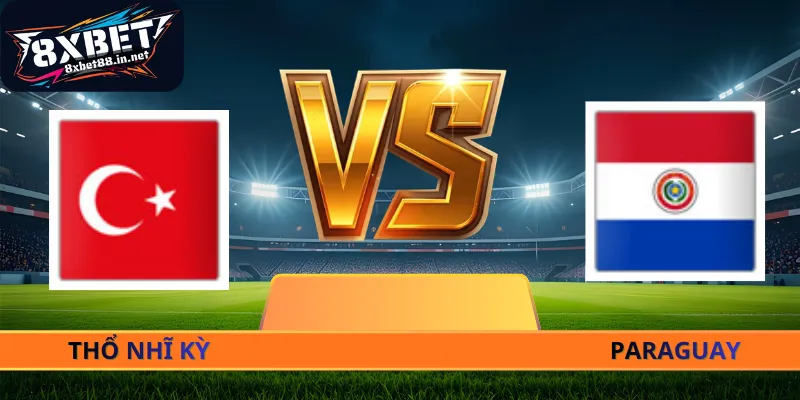 Soi Kèo Thổ Nhĩ Kỳ - Paraguay - 11h00 Ngày 20/06 World Cup 2026
