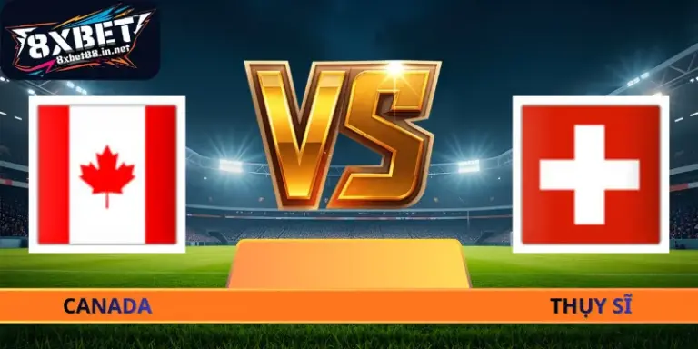 Nhận Định Thụy Sĩ - Canada - 02h00 Ngày 25/06 World Cup 2026