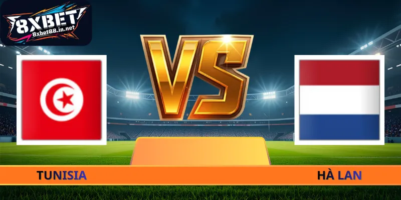 Nhận Định Tunisia - Hà Lan - 06h00 Ngày 26/06 World Cup 2026