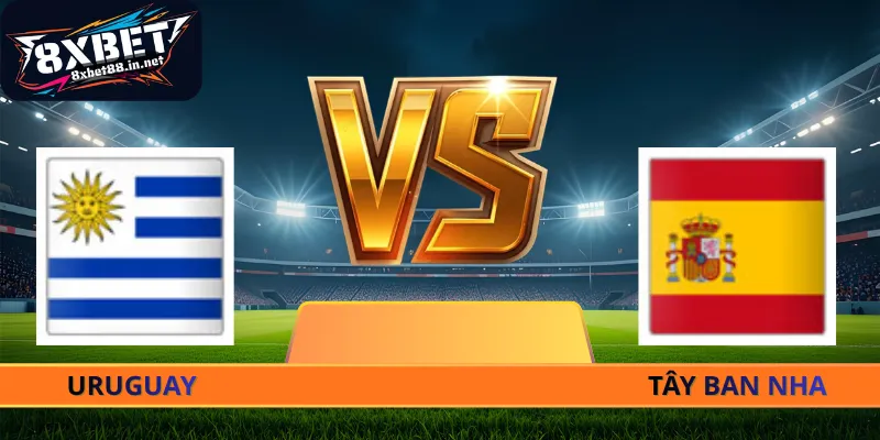 Nhận Định Uruguay - Tây Ban Nha - 07h00 Ngày 27/06 World Cup 2026